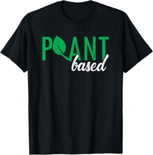 Plant Based Vegetarian Go Vegan T-Shirt - Image 2